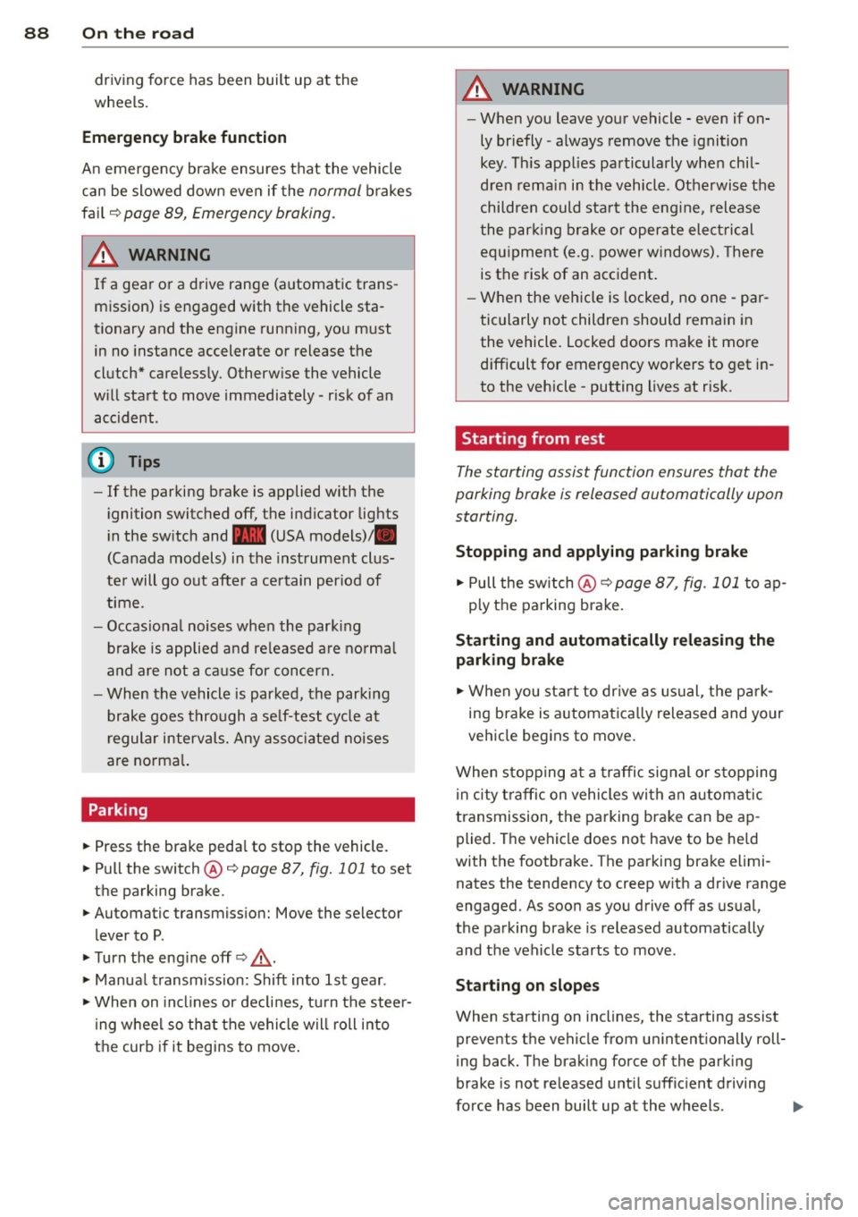 AUDI S4 2015 Owners Manual 88  On  the road 
driving  force  has been built  up at  the 
wheels. 
E mergency  brake function 
An emergency  brake  ensures t hat  the  vehicle 
can be slowed  down  even if  the 
normal brakes 
f