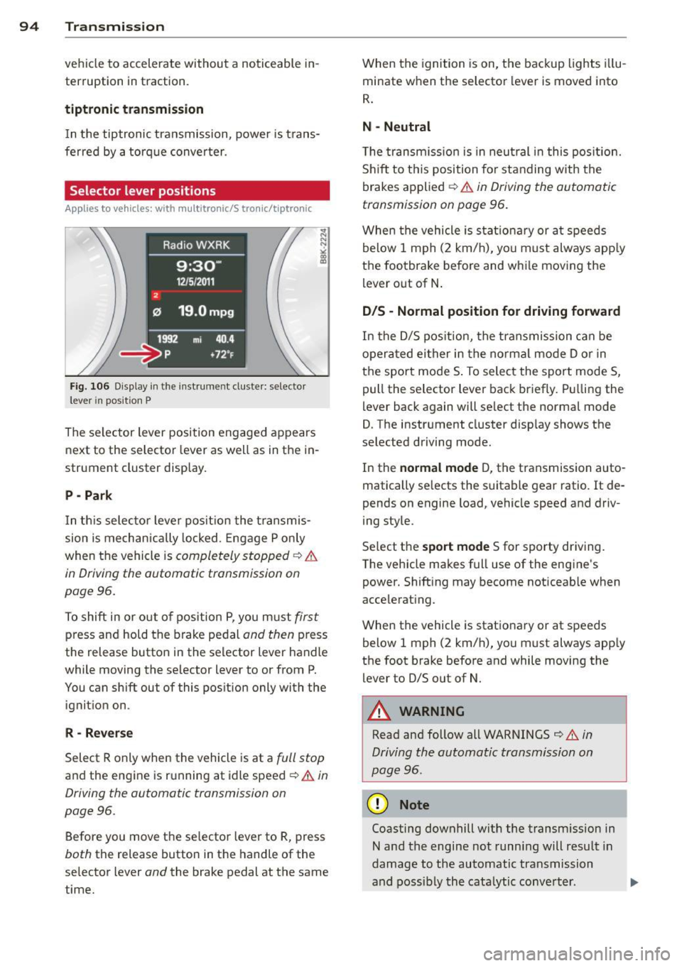 AUDI A4 2015 Owners Manual 94 Transmi ssion
vehicle to accelerate without a noticeable inĀ
terruption in traction.
tiptronic tran smission
In the tiptronic transmission, power is transĀ
ferred by a torq ue co AUDI A4 2015 Owners Manual 94 Transmi ssion
vehicle to accelerate without a noticeable inĀ
terruption in traction.
tiptronic tran smission
In the tiptronic transmission, power is transĀ
ferred by a torq ue co