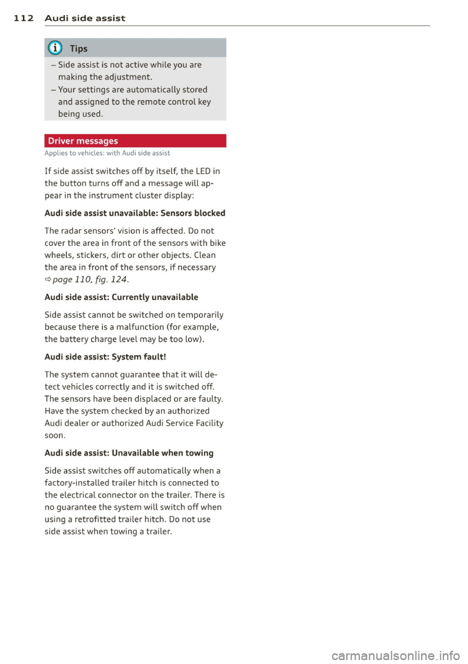 AUDI S4 2014  Owners Manual 112  Audi side  assist 
- Side  assist  is  not  active  wh ile you  are 
making  the  adjus tment. 
- Your settings  are  automatica lly sto red 
and  ass igned  to  the  remote  control  key 
being 