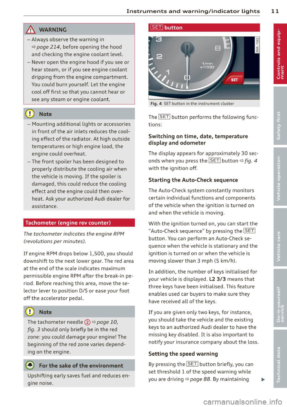 AUDI S4 2014 User Guide Instrument s and warning /indicator lights 11
A WARNING
- Always observe the warning in
c::> page 214 , before opening the hood
and checking the engine coolant level.
- Never open th AUDI S4 2014 User Guide Instrument s and warning /indicator lights 11
A WARNING
- Always observe the warning in
c::> page 214 , before opening the hood
and checking the engine coolant level.
- Never open th