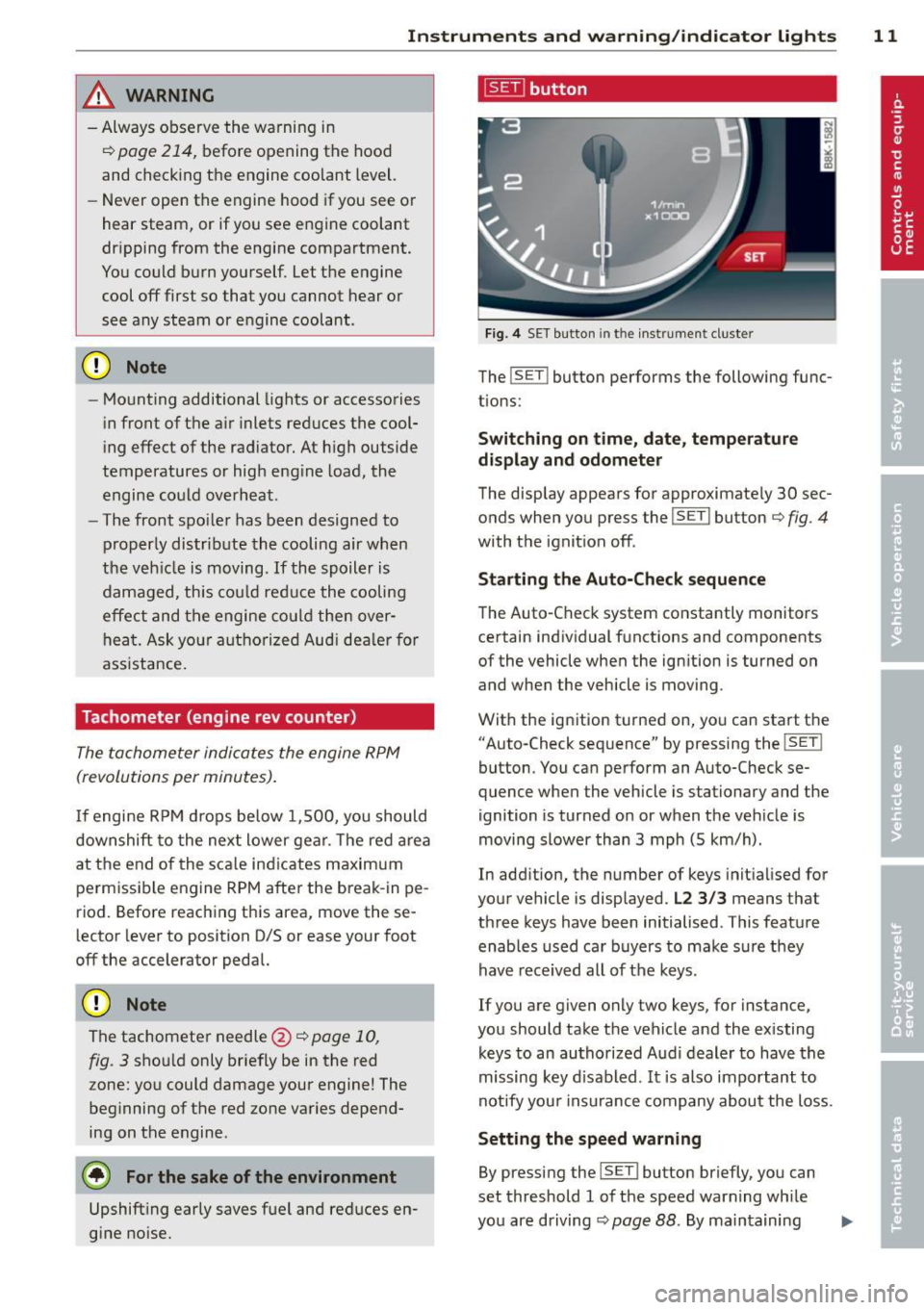 AUDI S4 2014  Owners Manual Instrument s  and  warning /indicator  lights  11 
A WARNING 
- Always observe the  warning  in 
c::> page  214 , before  opening  the  hood 
and checking the  engine  coolant  level. 
- Never open th