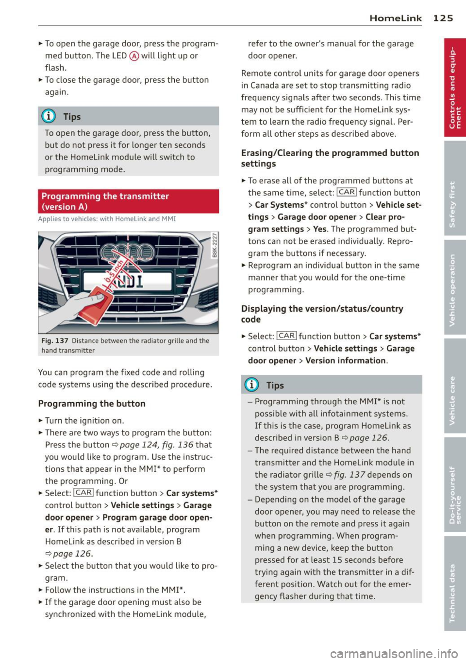 AUDI S4 2014 Owners Manual .. To open the garage door, press the program
med button. The LED® will light up or
flash.
.. To close the garage door, press the button
again.
@ Tips
To open the garage doo AUDI S4 2014 Owners Manual .. To open the garage door, press the program
med button. The LED® will light up or
flash.
.. To close the garage door, press the button
again.
@ Tips
To open the garage doo