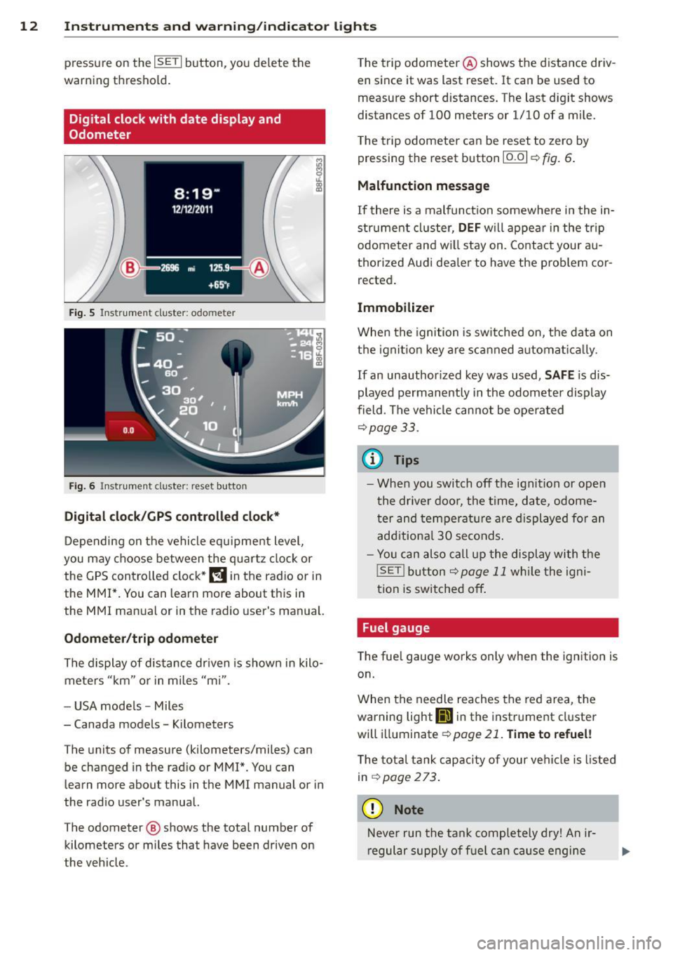 AUDI S4 2014  Owners Manual 12  Instruments and  warning/indicator  lights 
pressure  on  the ISETI button,  you  delete  the 
warning  threshold. 
Digital  clock with  date  display  and 
Odometer 
Fig.  5 Instrument  cluster: 