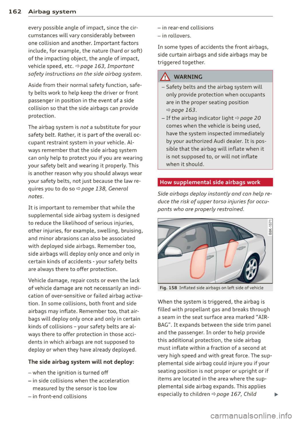 AUDI S4 2014 Owners Manual 162 Airbag system
every possible angle of impact, since the cir
cumstances wi ll vary considerably between
one co llision and another. Important factors
include, for examp le, AUDI S4 2014 Owners Manual 162 Airbag system
every possible angle of impact, since the cir
cumstances wi ll vary considerably between
one co llision and another. Important factors
include, for examp le,