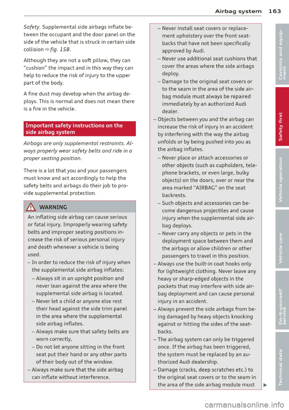AUDI S4 2014 Owners Manual Safety. Supplemental side airbags inflate be
tween the occupant and the door pane l on the
side of the vehicle that is struck in certain s ide
collis ion¢
fig. 158 .
Although AUDI S4 2014 Owners Manual Safety. Supplemental side airbags inflate be
tween the occupant and the door pane l on the
side of the vehicle that is struck in certain s ide
collis ion¢
fig. 158 .
Although