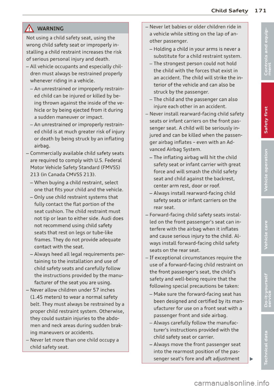 AUDI S4 2014 Owners Manual A WARNING 1-=
Not using a child safety seat, using the
wrong child safety seat or improperly in
stalling a child restraint increases the risk
of serious personal injury and d AUDI S4 2014 Owners Manual A WARNING 1-=
Not using a child safety seat, using the
wrong child safety seat or improperly in
stalling a child restraint increases the risk
of serious personal injury and d