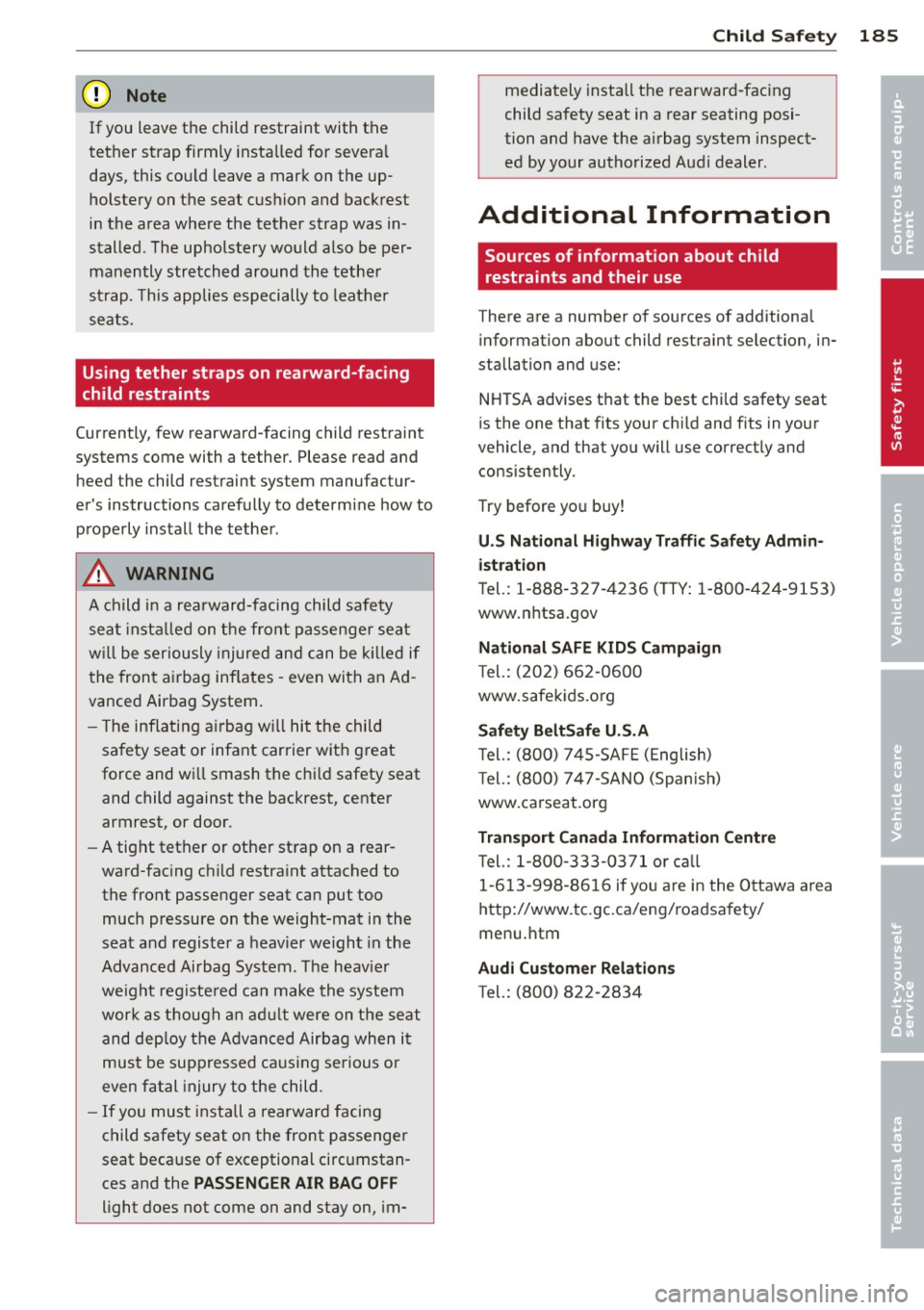 AUDI S4 2014 Owners Manual (D Note
If you leave the child restraint with the
tether strap firmly installed for severa l
days, this cou ld leave a mark on the up
holstery on the seat cushion and backrest
AUDI S4 2014 Owners Manual (D Note
If you leave the child restraint with the
tether strap firmly installed for severa l
days, this cou ld leave a mark on the up
holstery on the seat cushion and backrest