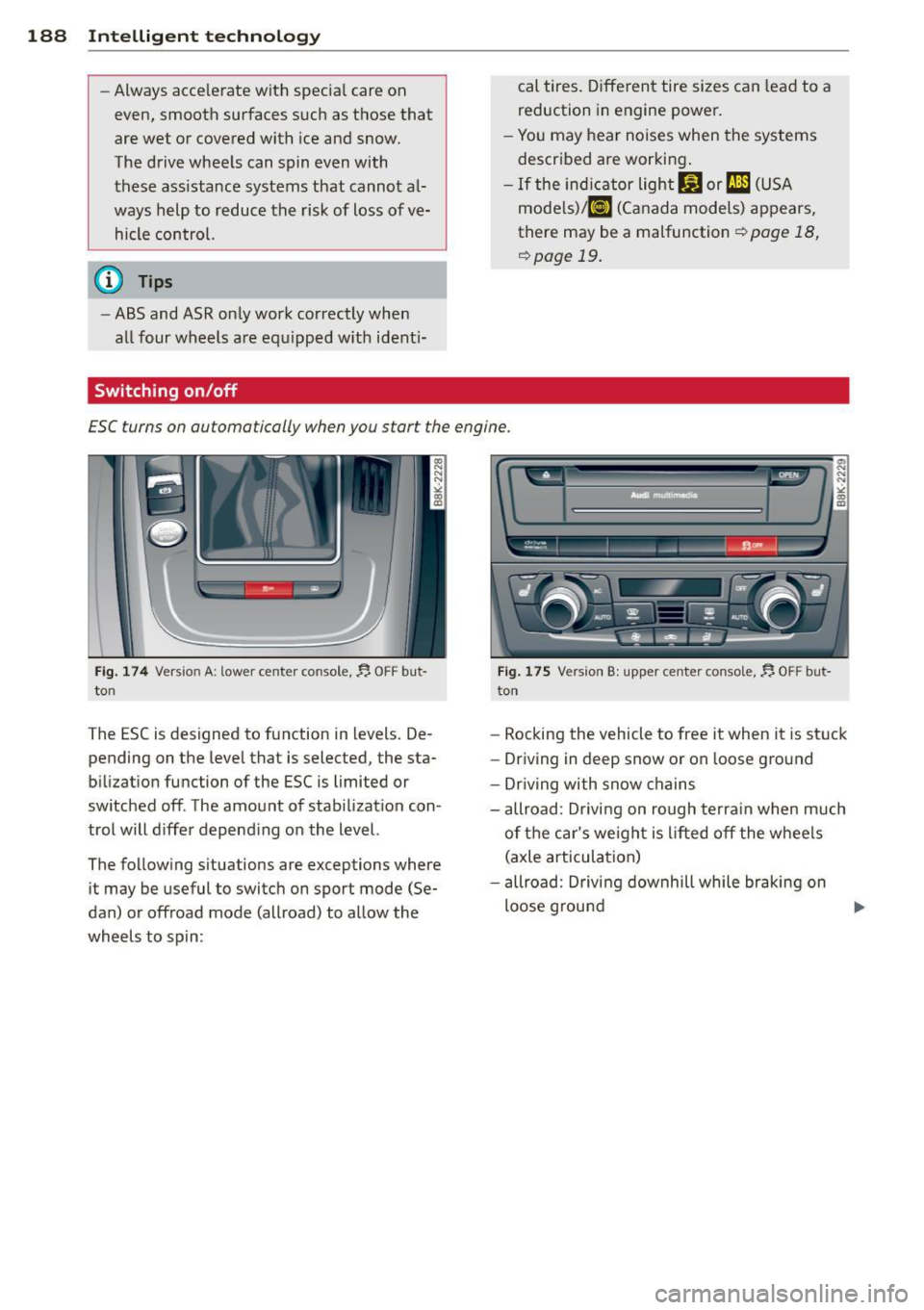 AUDI S4 2014 Owners Manual 188 Intelligent technology
-Always accelerate with special care on
even, smooth surfaces such as those that
are wet or covered with ice and snow.
The drive wheels can spin even wit AUDI S4 2014 Owners Manual 188 Intelligent technology
-Always accelerate with special care on
even, smooth surfaces such as those that
are wet or covered with ice and snow.
The drive wheels can spin even wit