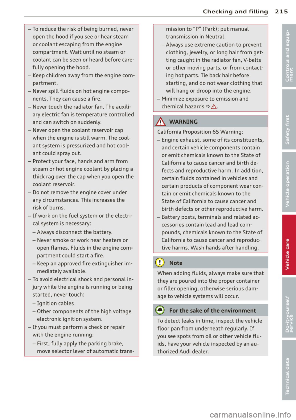 AUDI S4 2014 Owners Manual -To reduce the r isk of being burned, never
open the hood if you see or hear steam
or coolant escaping from the engine
compartment . Wait until no steam or
coolant can be s AUDI S4 2014 Owners Manual -To reduce the r isk of being burned, never
open the hood if you see or hear steam
or coolant escaping from the engine
compartment . Wait until no steam or
coolant can be s