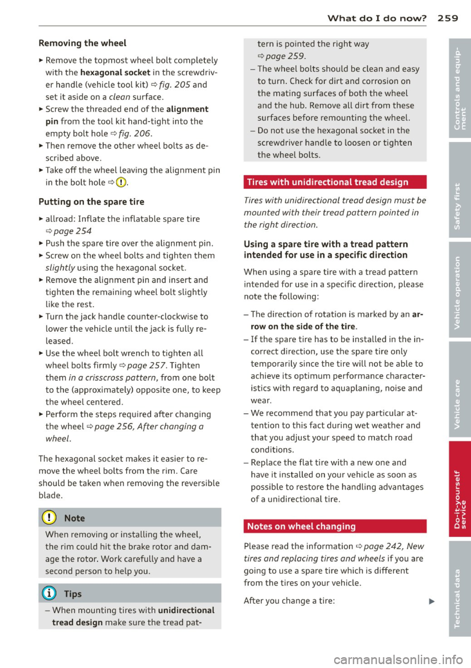 AUDI S4 2014 Owners Manual Removing the wheel
" Remove the topmos t wheel bolt completely
with the
he xagonal socket in t he screwdriv
er hand le (vehicle tool kit)
c::> fig. 205 and
set it aside on a AUDI S4 2014 Owners Manual Removing the wheel
" Remove the topmos t wheel bolt completely
with the
he xagonal socket in t he screwdriv
er hand le (vehicle tool kit)
c::> fig. 205 and
set it aside on a