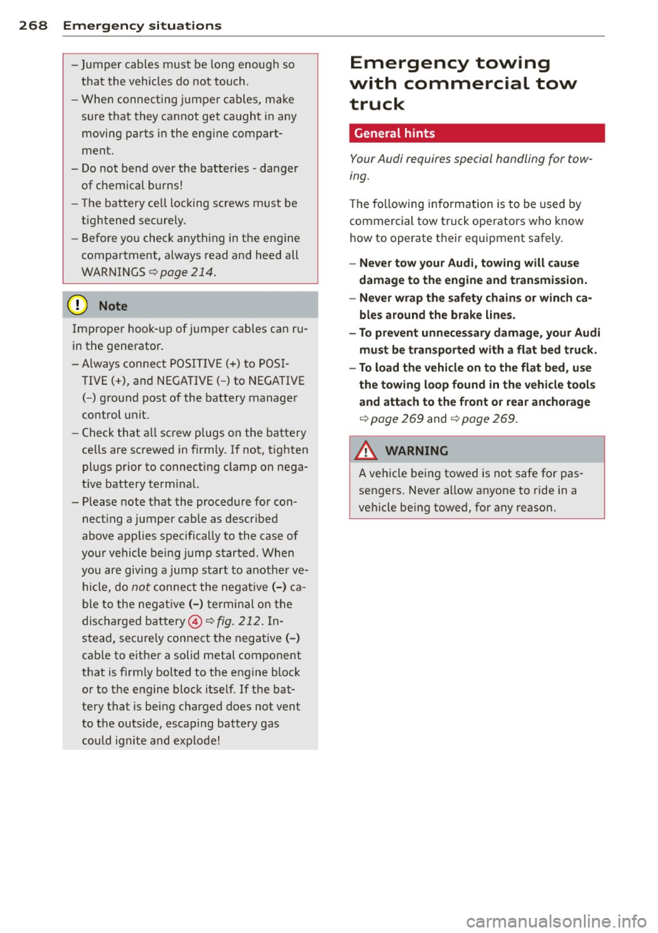 AUDI S4 2014 Owners Manual 268 Emergency sit uat ions
-Jumper cables mus t be long enough so
that the vehicles do not touch.
- W hen connecting jumper ca bles, ma ke
sure t hat they cannot get caught in an AUDI S4 2014 Owners Manual 268 Emergency sit uat ions
-Jumper cables mus t be long enough so
that the vehicles do not touch.
- W hen connecting jumper ca bles, ma ke
sure t hat they cannot get caught in an