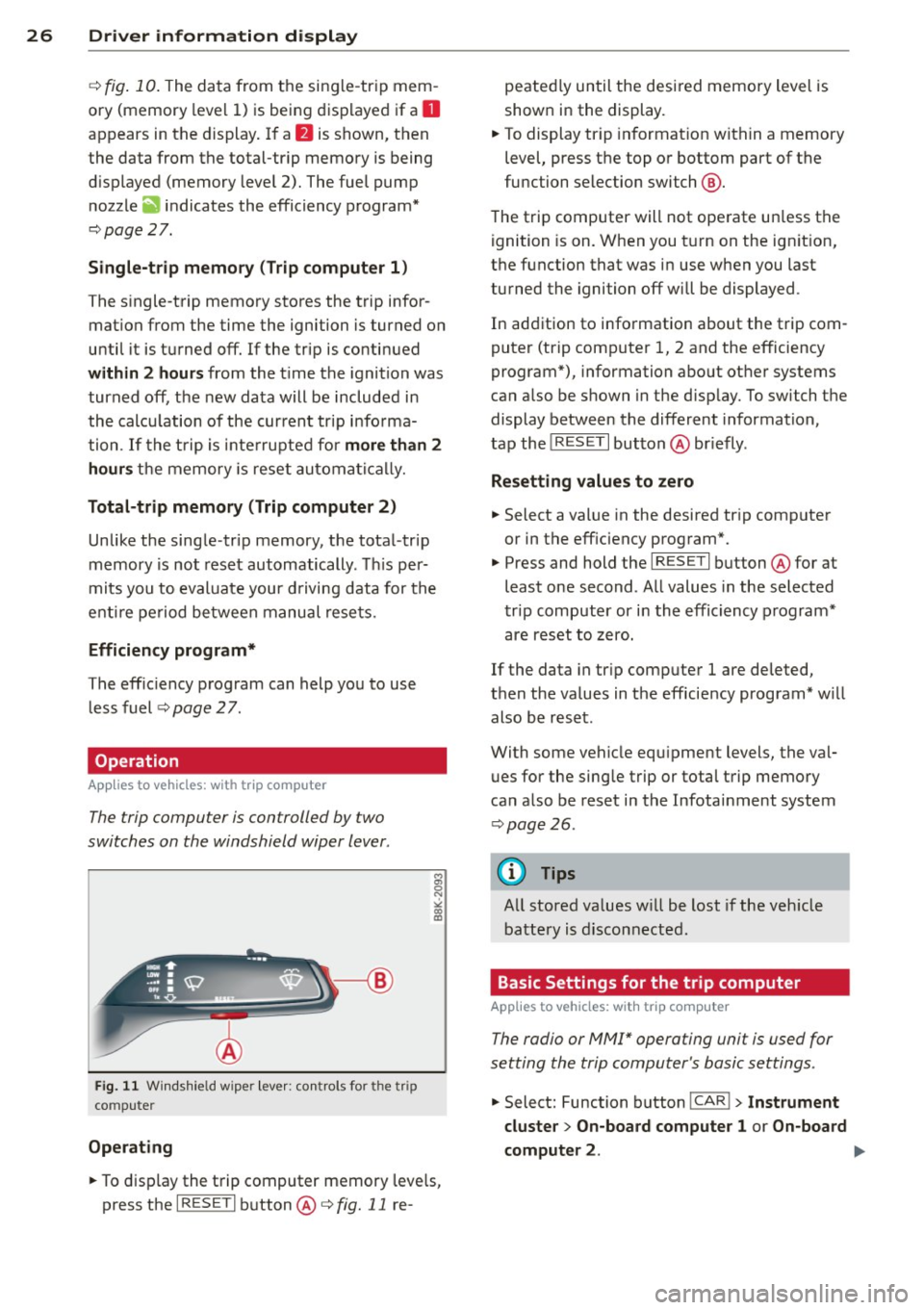 AUDI S4 2014 Owners Manual 26 Driver in formation d isplay
¢fig . 10 . The data from the single -trip mem
ory (memory leve l 1) is being displayed if a
D
appears in the display . If a II is shown, then AUDI S4 2014 Owners Manual 26 Driver in formation d isplay
¢fig . 10 . The data from the single -trip mem
ory (memory leve l 1) is being displayed if a
D
appears in the display . If a II is shown, then