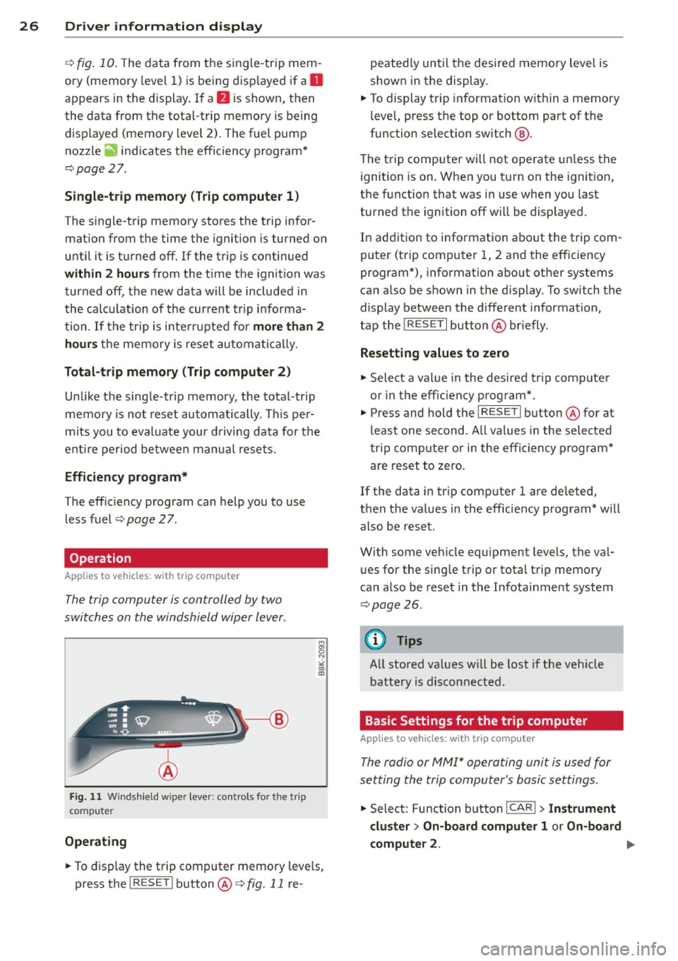 AUDI S4 2014  Owners Manual 26  Driver  in formation  d isplay 
¢fig . 10 . The  data  from  the  single -trip  mem ­
ory  (memory  leve l 1)  is being  displayed  if a 
D 
appears  in  the  display . If  a II is  shown,  then