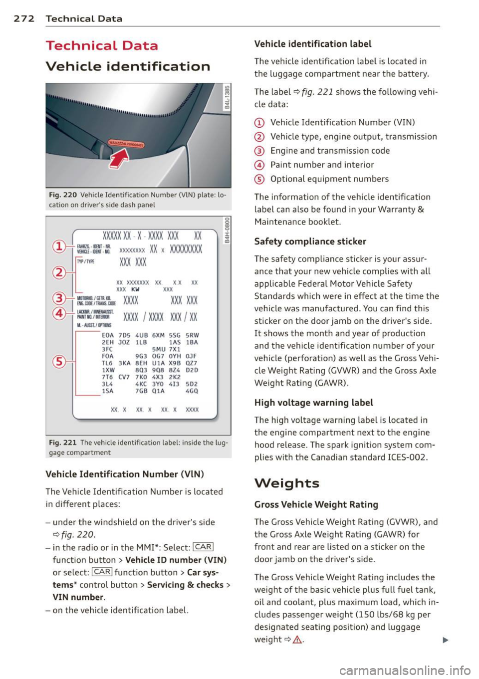 AUDI S4 2014 Owners Manual 272 Technical Data
Technical Data
Vehicle identification
Fig . 220 Vehicle Ident ification Number (VlN) plate: lo ·
cation on driver s s ide dash panel
XXXXX XX · X -XXXX XXX
r, AUDI S4 2014 Owners Manual 272 Technical Data
Technical Data
Vehicle identification
Fig . 220 Vehicle Ident ification Number (VlN) plate: lo ·
cation on driver s s ide dash panel
XXXXX XX · X -XXXX XXX
r,