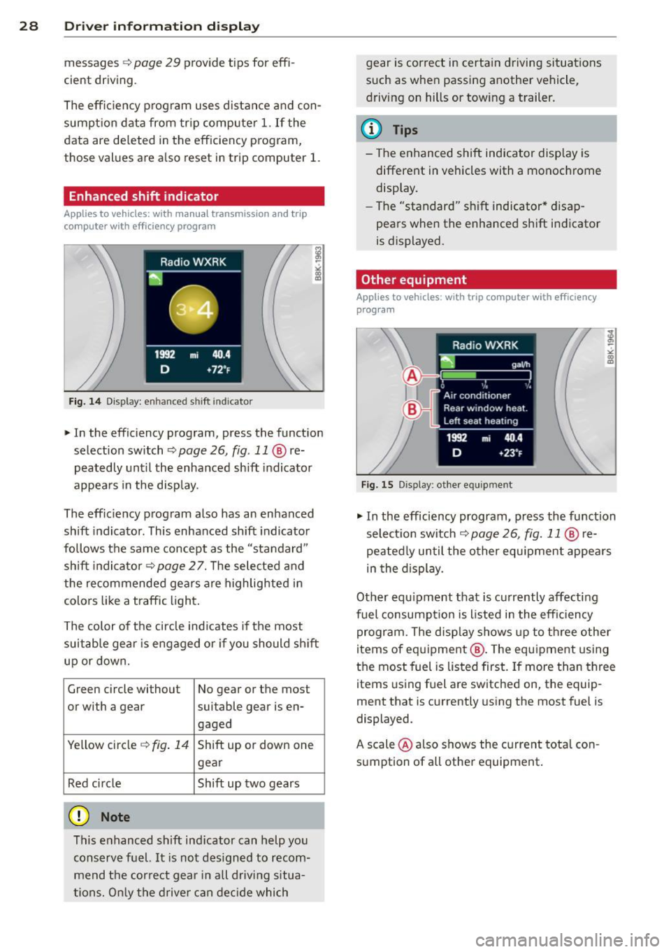 AUDI S4 2014  Owners Manual 28  Driver  information  d isplay 
messages ¢ page 29 provide  tips  for  effi­
cient  driving . 
The  effic iency  program  uses  distance  and  con­
sumption  data  from  trip computer 
1. If the