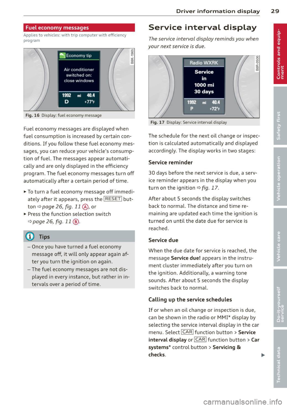 AUDI S4 2014 Owners Guide Fuel economy messages
Applies to vehicles: with trip computer w ith efficiency
program
Fig . 16 Display: fuel eco nomy me ssage
F ue l economy messages are disp layed when
fuel consu AUDI S4 2014 Owners Guide Fuel economy messages
Applies to vehicles: with trip computer w ith efficiency
program
Fig . 16 Display: fuel eco nomy me ssage
F ue l economy messages are disp layed when
fuel consu