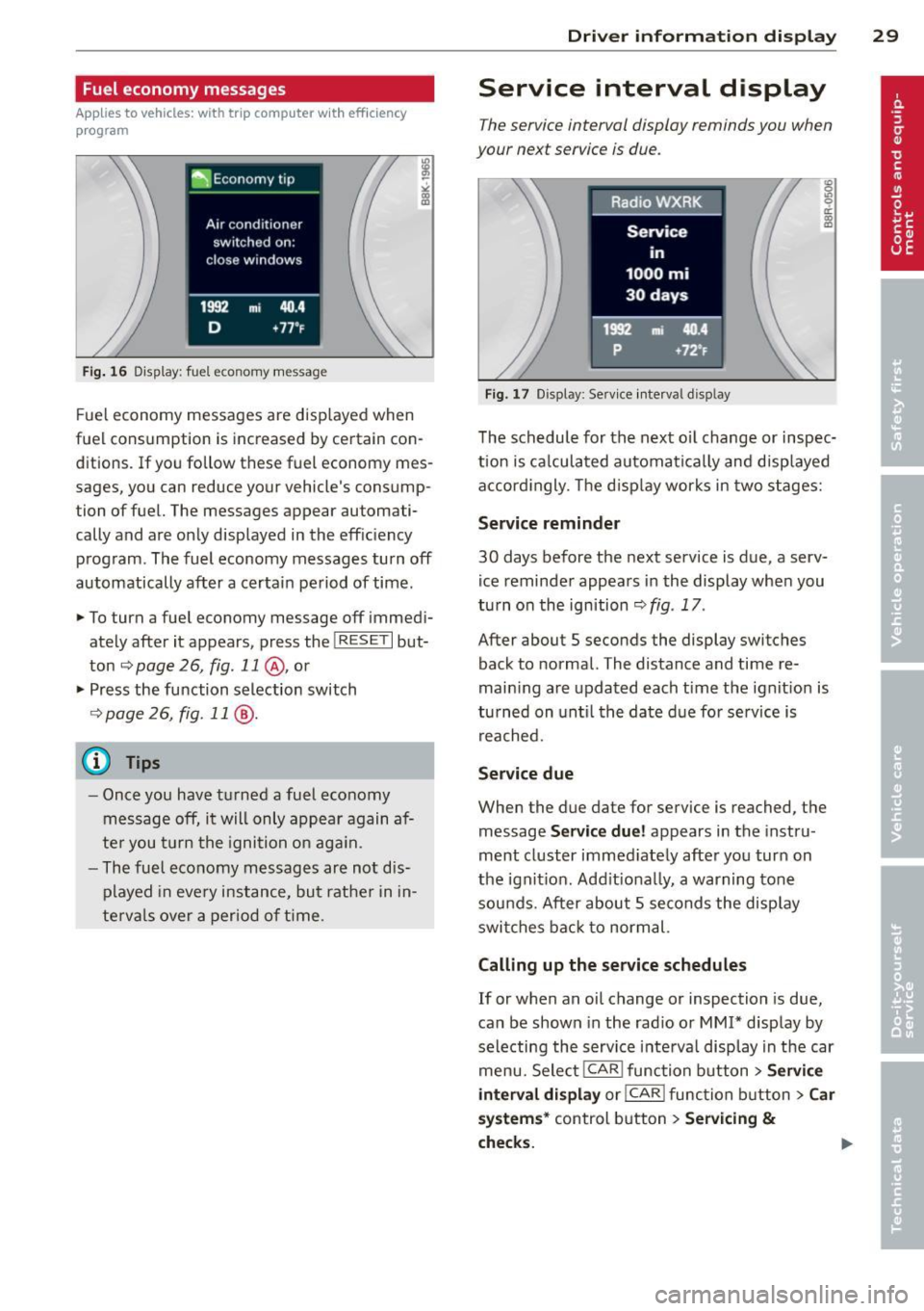 AUDI S4 2014 Owners Guide Fuel  economy  messages 
Applies to vehicles: with  trip  computer  w ith  efficiency 
program 
Fig . 16 Display: fuel  eco nomy  me ssage 
F ue l economy  messages  are  disp layed  when 
fuel  consu