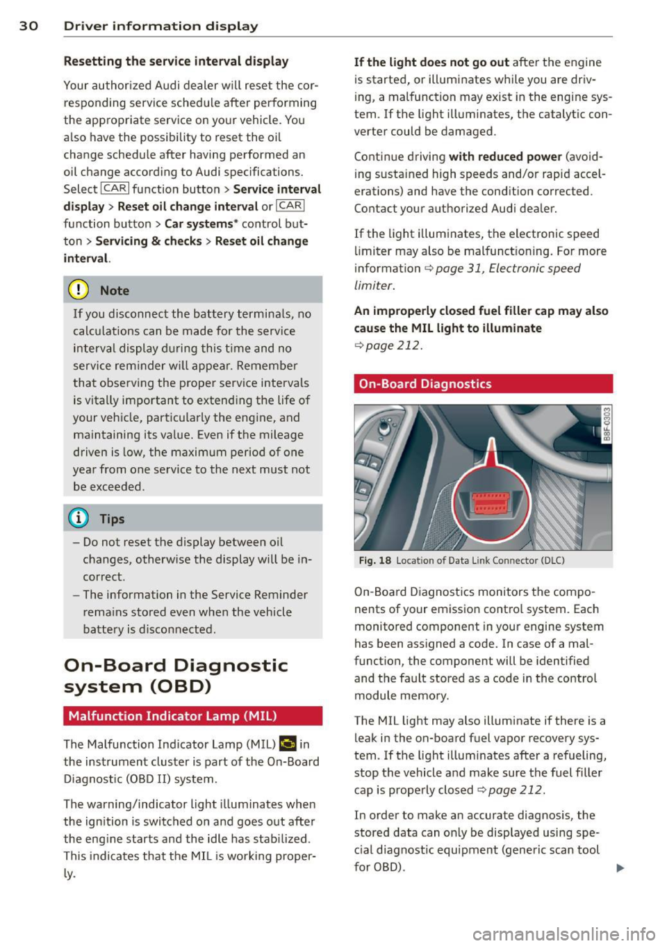 AUDI S4 2014 Owners Guide 30 Driver information display
Resetting the service interval display
Your authorized Audi dealer will reset the cor
responding service schedule after performing
the appropriate s AUDI S4 2014 Owners Guide 30 Driver information display
Resetting the service interval display
Your authorized Audi dealer will reset the cor
responding service schedule after performing
the appropriate s