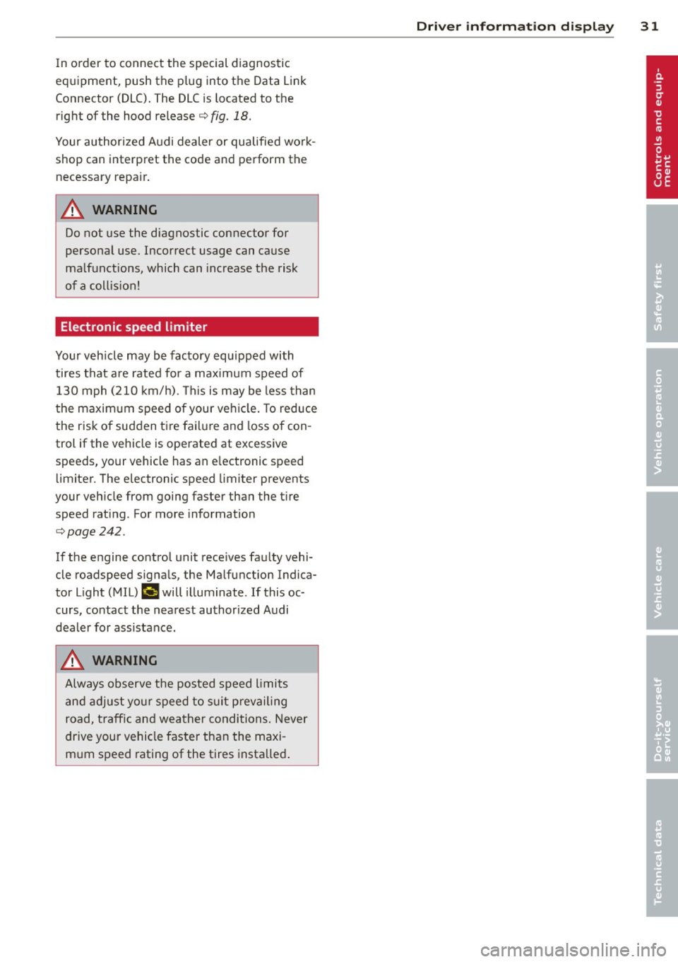 AUDI S4 2014 Owners Guide In o rder to connect the special diagnostic
equipment, push the plug into the Data Link
Connector (DLC) . The DLC is located to the
right of the hood release ¢
fig. 18.
Your aut AUDI S4 2014 Owners Guide In o rder to connect the special diagnostic
equipment, push the plug into the Data Link
Connector (DLC) . The DLC is located to the
right of the hood release ¢
fig. 18.
Your aut