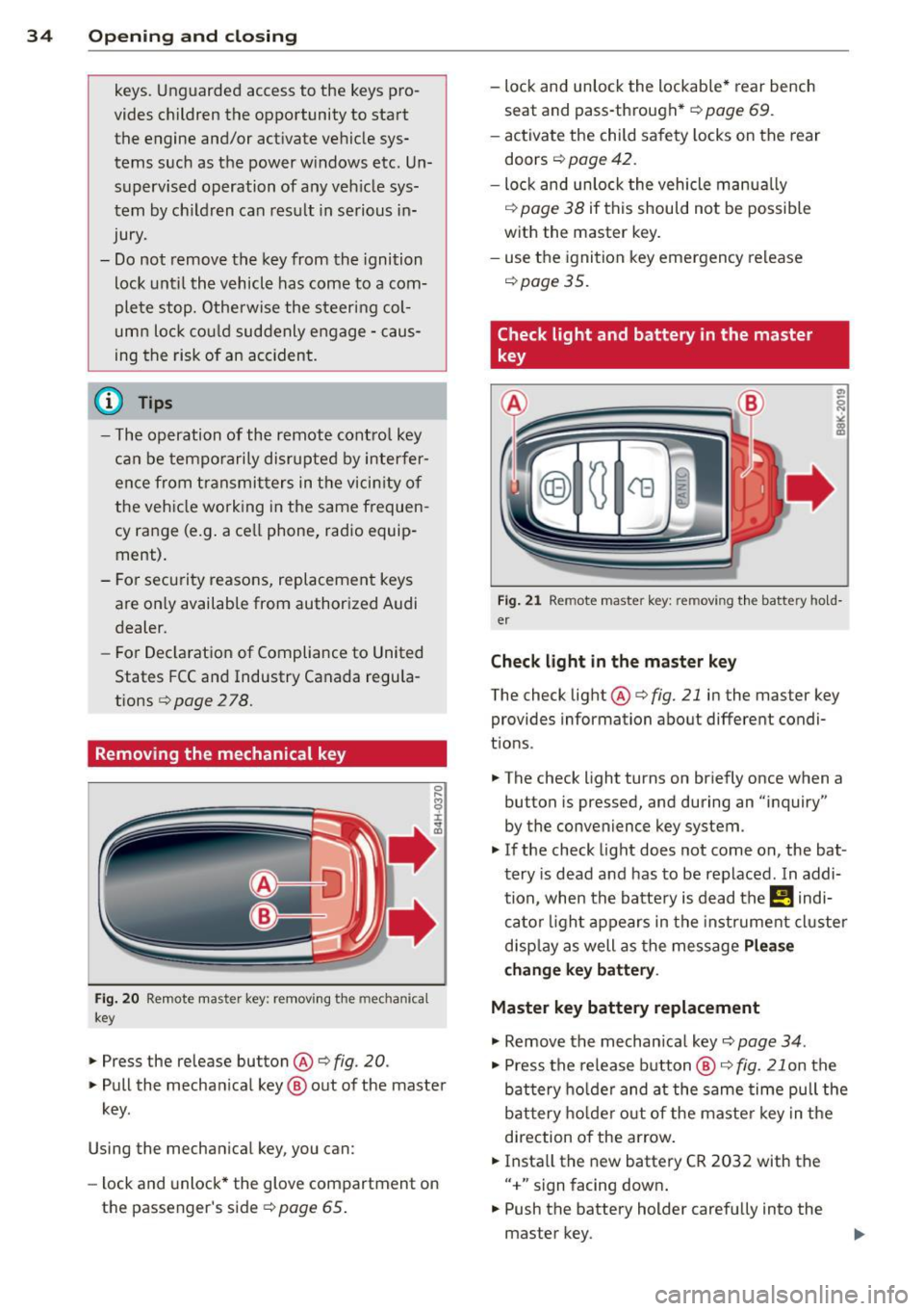 AUDI S4 2014 Owners Guide 34 Openin g and clo sing
keys. Unguarded access to the keys pro
vides children the opportunity to start the engine and/or act ivate vehicle sys
tems such as the power w in AUDI S4 2014 Owners Guide 34 Openin g and clo sing
keys. Unguarded access to the keys pro
vides children the opportunity to start the engine and/or act ivate vehicle sys
tems such as the power w in