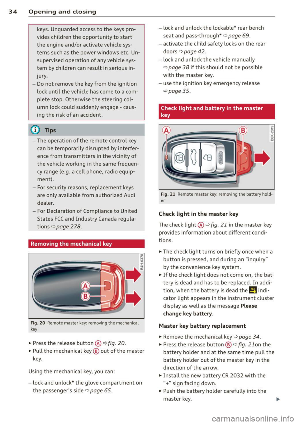 AUDI S4 2014 Owners Guide 34  Openin g and  clo sing 
keys.  Unguarded  access  to  the  keys  pro­
vides  children  the  opportunity  to  start  the  engine  and/or  act ivate  vehicle  sys­
tems  such  as  the  power  w in