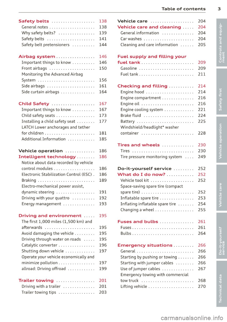 AUDI S4 2014 Owners Manual Safety belts . . . . . . . . . . . . . . . . . . . 13 8
General notes . . . . . . . . . . . . . . . . . . . . 138
Why safety be lts? . . . . . . . . . . . . . . . . 139
Sa AUDI S4 2014 Owners Manual Safety belts . . . . . . . . . . . . . . . . . . . 13 8
General notes . . . . . . . . . . . . . . . . . . . . 138
Why safety be lts? . . . . . . . . . . . . . . . . 139
Sa
