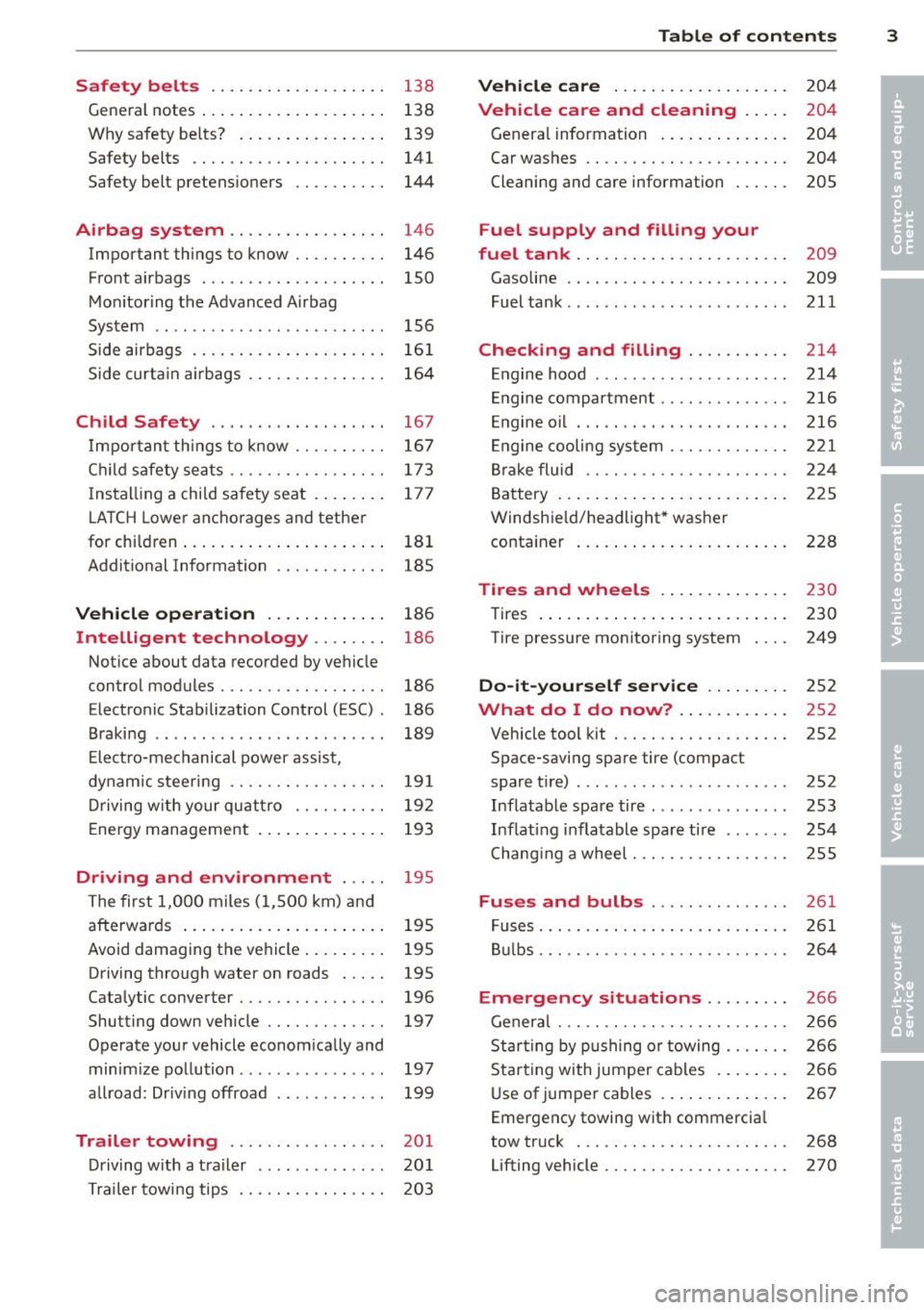 AUDI S4 2014  Owners Manual Safety  belts . . . .  . . . .  . . .  . .  . .  . .  . . 13 8 
General  notes  . . .  . .  . . . .  . . .  . .  . .  . .  . .  138 
Why  safety  be lts?  . . . . .  . . .  . .  . .  . .  . .  139 
Sa