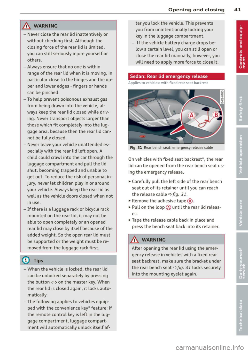 AUDI S4 2014 Service Manual _& WARNING
-Never close the rear lid inattentively or
without checking first. Although the
closing force of the rear lid is lim ited,
you can stfll seriously injure yourself o AUDI S4 2014 Service Manual _& WARNING
-Never close the rear lid inattentively or
without checking first. Although the
closing force of the rear lid is lim ited,
you can stfll seriously injure yourself o
