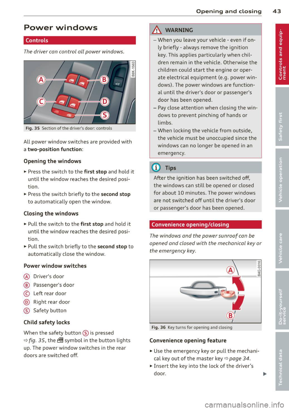 AUDI S4 2014 Service Manual Power windows
Controls
The driver can control all power windows.
F ig . 35 Section of the driver s doo r: co ntrols
All power window sw itches are provided with
a two -position func AUDI S4 2014 Service Manual Power windows
Controls
The driver can control all power windows.
F ig . 35 Section of the driver s doo r: co ntrols
All power window sw itches are provided with
a two -position func