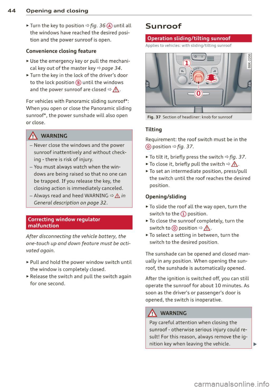 AUDI S4 2014 Service Manual 44 Opening and clo sing
• Turn the key to position ¢ fig. 36@ until all
the windows have reached the desired posi
t ion and the power sunroof is open.
Conv eni ence closing feat AUDI S4 2014 Service Manual 44 Opening and clo sing
• Turn the key to position ¢ fig. 36@ until all
the windows have reached the desired posi
t ion and the power sunroof is open.
Conv eni ence closing feat