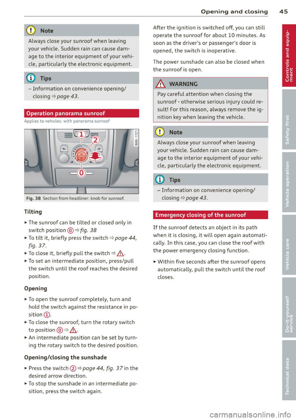 AUDI S4 2014 Service Manual CD Note
Always close your sunroof when leaving
your vehicle. Sudden rain can cause dam
age to the interior equipment of your vehi
cle, particularly the electronic equipment.
( AUDI S4 2014 Service Manual CD Note
Always close your sunroof when leaving
your vehicle. Sudden rain can cause dam
age to the interior equipment of your vehi
cle, particularly the electronic equipment.
(
