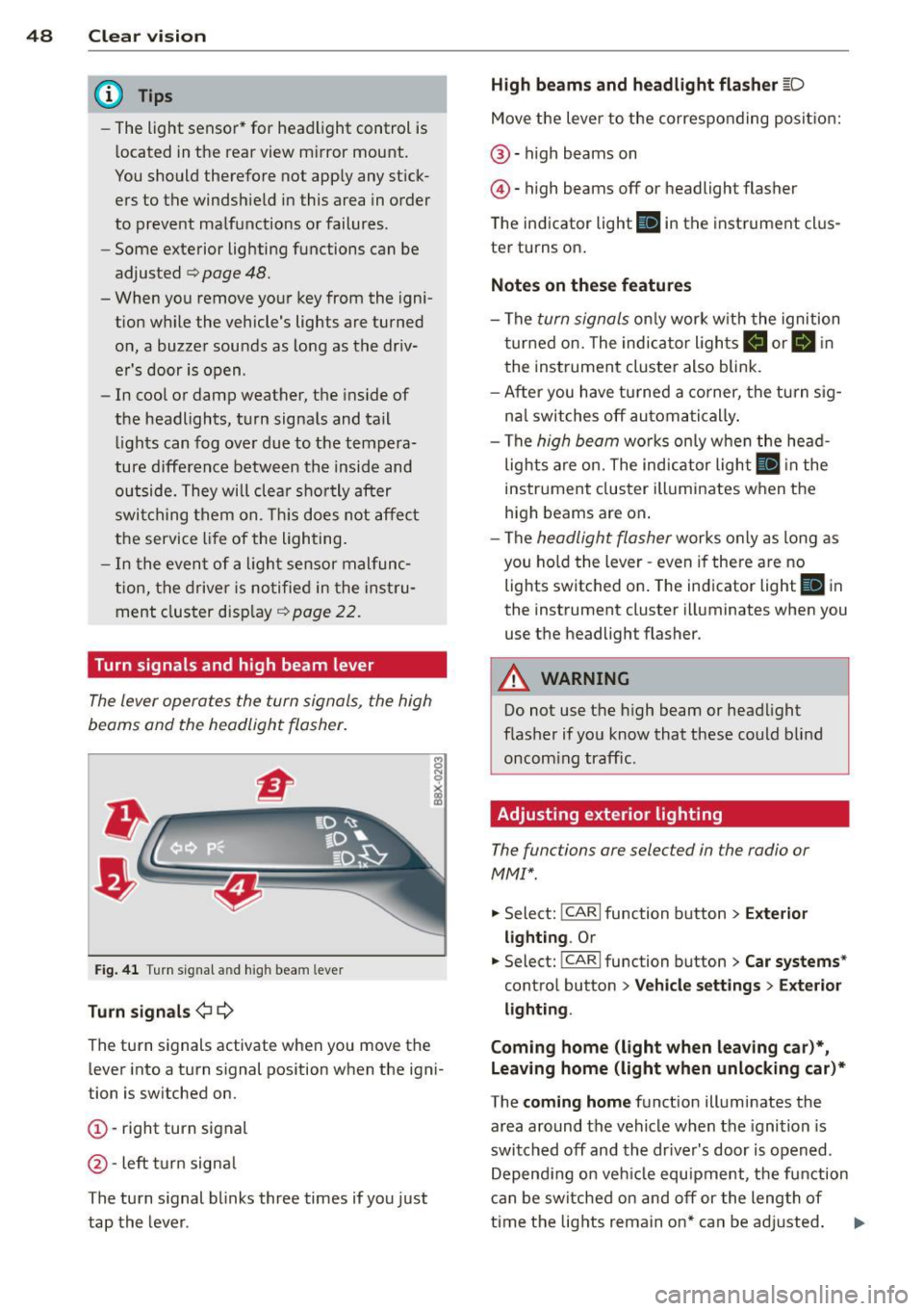 AUDI S4 2014 Service Manual 48 Clear vis ion
@ Tips
- The light sensor* for headlight control is
located in the rear view m irror mount.
You should therefore not apply any st ick
ers to the windsh ield AUDI S4 2014 Service Manual 48 Clear vis ion
@ Tips
- The light sensor* for headlight control is
located in the rear view m irror mount.
You should therefore not apply any st ick
ers to the windsh ield