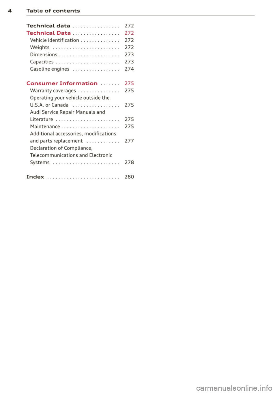 AUDI S4 2014 Owners Manual 4 Table of contents
Technic al d ata . . . . . . . . . . . . . . . . .
272
Technical Data . . . . . . . . . . . . . . . . . 27 2
Vehicle ident ificat ion . . . . . . . . . . AUDI S4 2014 Owners Manual 4 Table of contents
Technic al d ata . . . . . . . . . . . . . . . . .
272
Technical Data . . . . . . . . . . . . . . . . . 27 2
Vehicle ident ificat ion . . . . . . . . . .