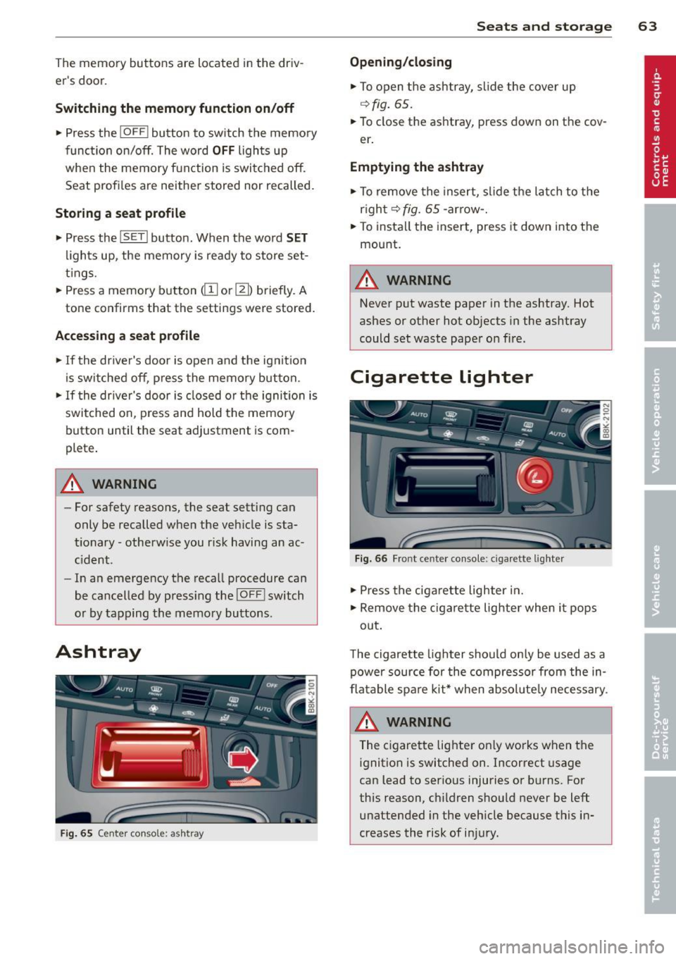 AUDI S4 2014 Repair Manual The  memory  buttons  are  located  in the  driv­
ers  door. 
Switching  the  memory function on/off 
• Press  the !OFF ! button  to  switch  the  memory 
function  on/off. The word 
OFF lights  u