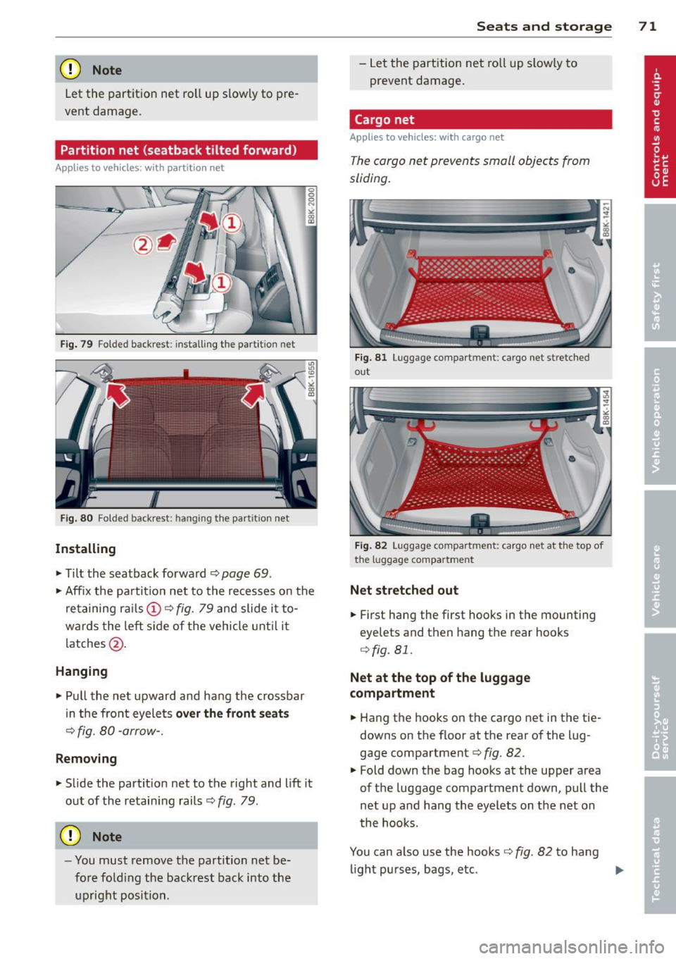 AUDI S4 2014 Manual PDF (D Note 
Let the  partition  net roll up  slowly  to  pre­
vent  damage. 
Partition  net  (seatback  tilted  forward) 
Applies to  vehicles:  with  partition  net 
Fig. 79  Folded  ba ckrest:  instal