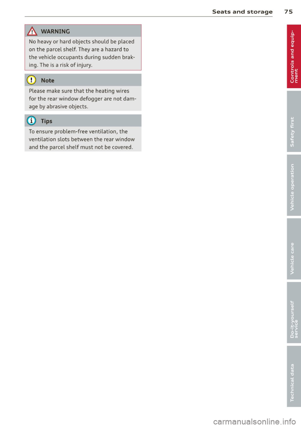 AUDI S4 2014 Manual PDF A WARNING ,~ 
No heavy  or hard  objects  should  be  placed 
on  the  pa rcel  she lf. They  are  a  hazard  to 
th e vehicle  occupants  duri ng  sudden  b rak ­
ing.  Th e is a  r is k  of  injury