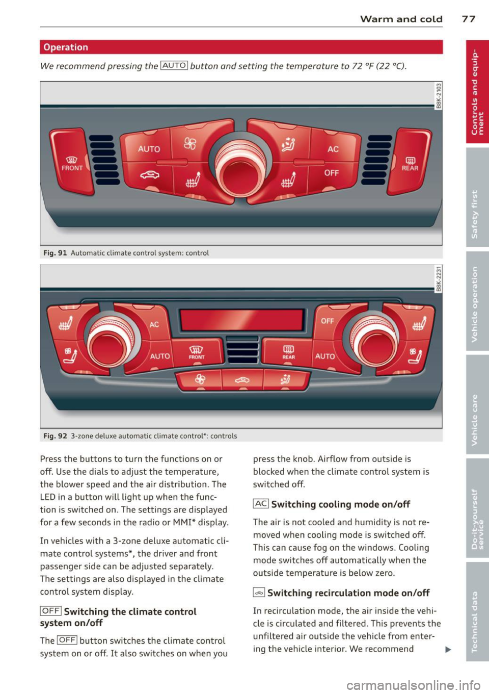 AUDI S4 2014 Manual PDF Warm and cold  77 
Operation 
We recommend  pressing  the IAUTO I button  and setting  the  temperature  to  72 °F (22  °C). 
Fig. 91 Automatic  cl imate  control  system:  control 
Fig. 92 3-zone d