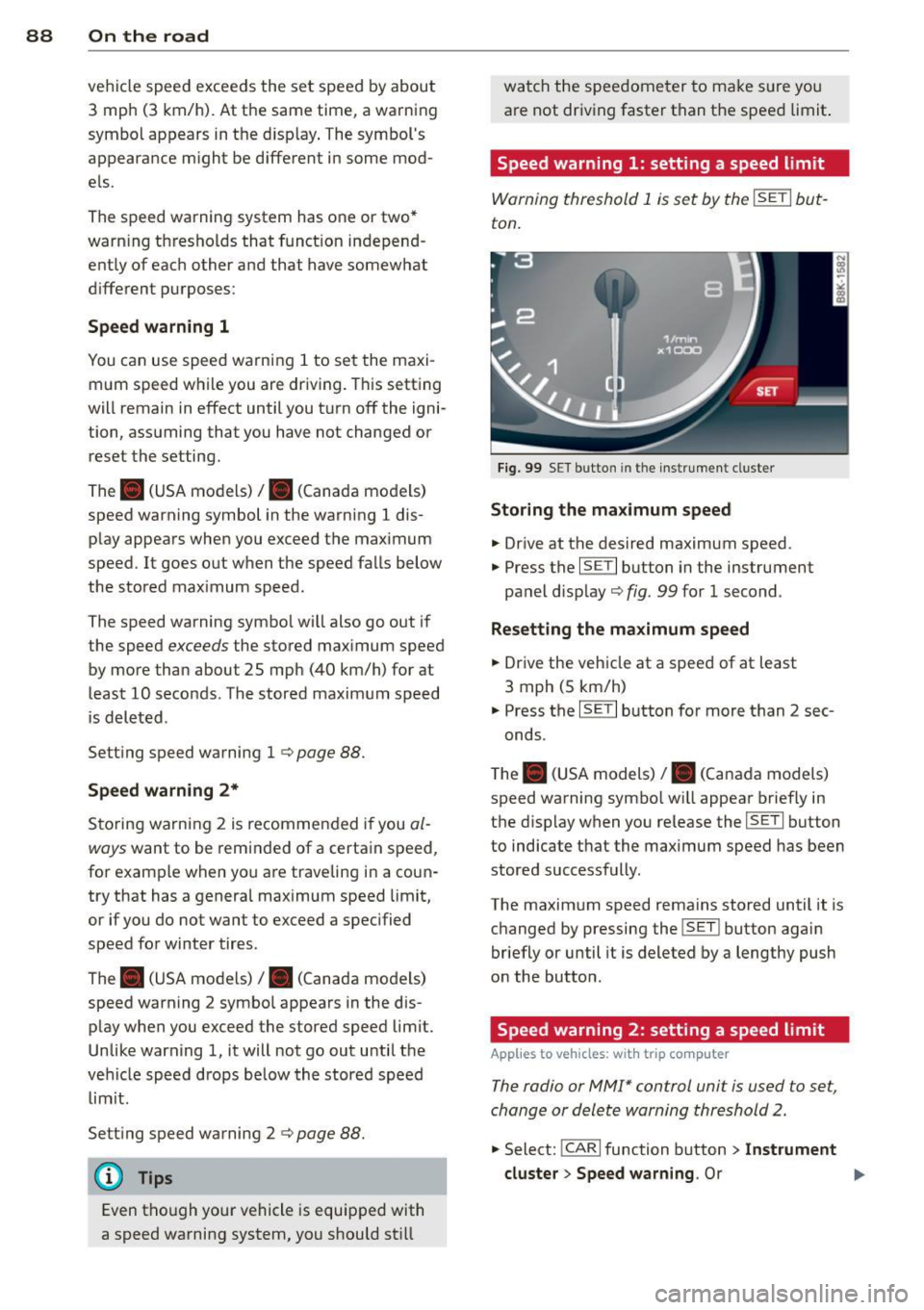 AUDI S4 2014 Manual Online 88  On  the  road 
vehicle speed exceeds the  set speed by about 
3  mph  (3  km/h).  At  the  same time,  a warning 
symbol  appears in the  d isp lay . The symbols 
appeara nce m ight  be d ifferen