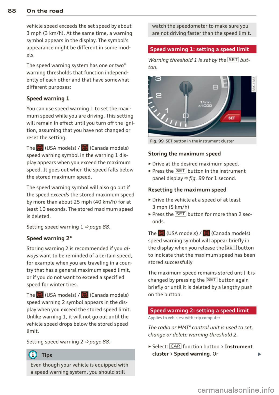 AUDI S4 2014  Owners Manual 88  On  the  road 
vehicle speed exceeds the  set speed by about 
3  mph  (3  km/h).  At  the  same time,  a warning 
symbol  appears in the  d isp lay . The symbols 
appeara nce m ight  be d ifferen