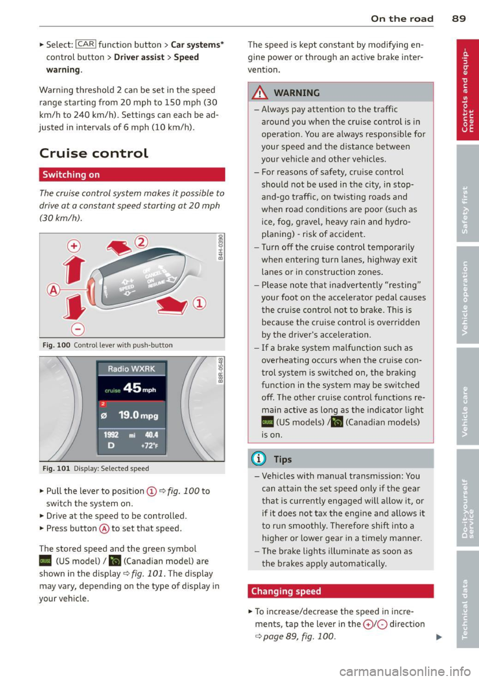 AUDI S4 2014 Owners Manual .. Se lect: ICAR I function button> Car sys tem s*
control button > Driv er ass is t > Spe ed
warning .
Warning threshold 2 can be set in the speed
range starting from
20 mph to 150 AUDI S4 2014 Owners Manual .. Se lect: ICAR I function button> Car sys tem s*
control button > Driv er ass is t > Spe ed
warning .
Warning threshold 2 can be set in the speed
range starting from
20 mph to 150