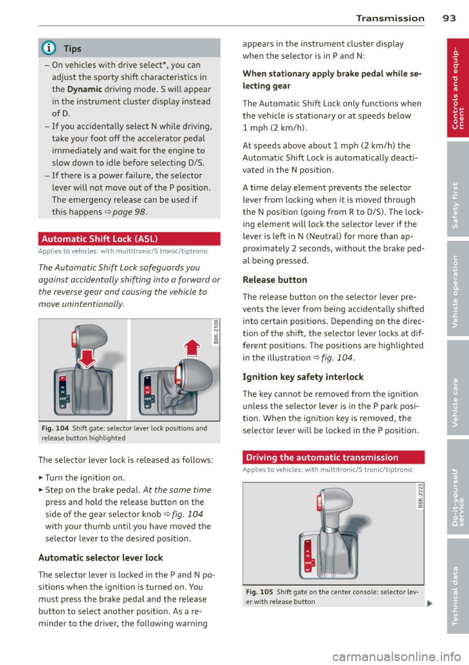 AUDI S4 2014  Owners Manual @ Tips 
-On vehicles  with  drive  select*,  you  can 
adjust  the  sporty  shift  characteristics  in 
the 
Dynamic driving  mode.Swill  appear 
in  the  instrument  cluster  display  instead 
ofD. 
