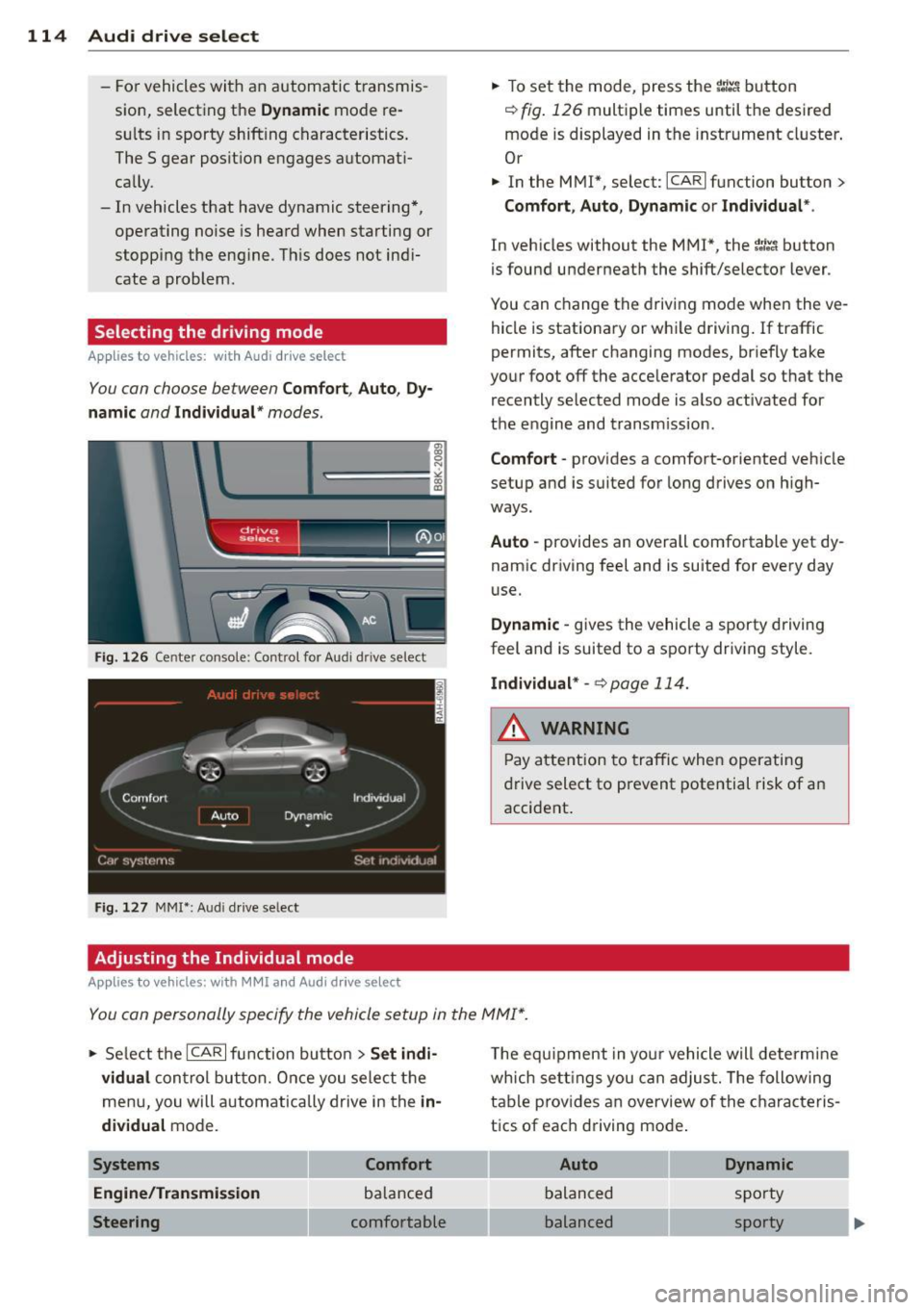 AUDI A4 2013 Owners Manual 114 Audi drive select
-For vehicles with an automatic transmis
sion, selecting the
Dynamic mode re
su lts in sporty shifting characteristics .
The S gear position engages automa AUDI A4 2013 Owners Manual 114 Audi drive select
-For vehicles with an automatic transmis
sion, selecting the
Dynamic mode re
su lts in sporty shifting characteristics .
The S gear position engages automa