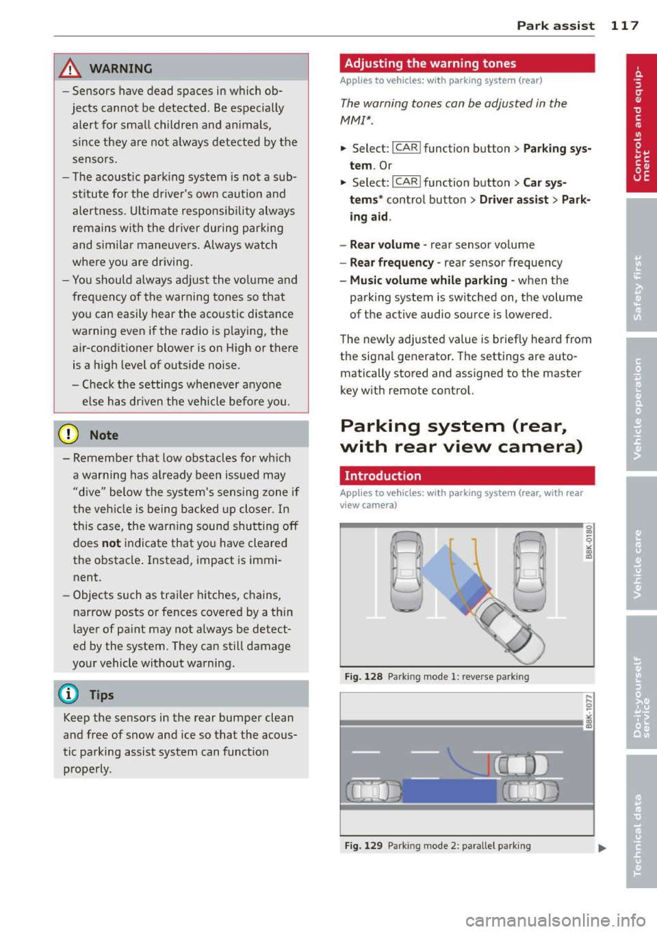 AUDI A4 2013  Owners Manual _& WARNING 
-Sensors have dead  spaces in which  ob­
jects  cannot  be detected.  Be especially 
alert  for  small  children  and animals, 
since they  are not  always detected  by the 
sensors. 
- T