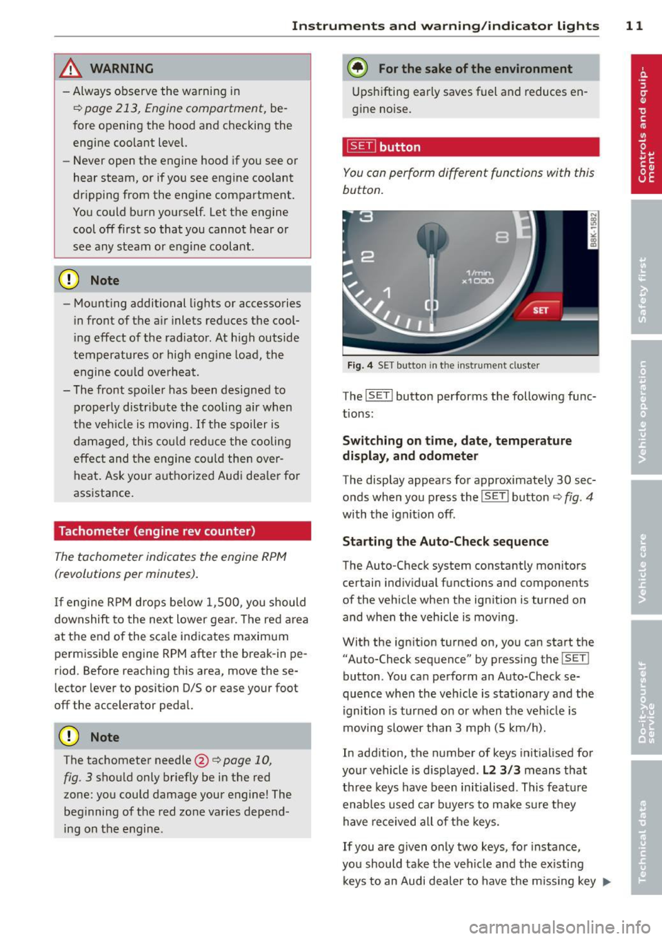 AUDI S4 2013 Owners Manual Instrument s and warning /indicator lights 11
,&_ WARNING
- Always observe the warning in
¢ page 213, Engine compartment, be
fore opening the hood and checking the
engine coolant AUDI S4 2013 Owners Manual Instrument s and warning /indicator lights 11
,&_ WARNING
- Always observe the warning in
¢ page 213, Engine compartment, be
fore opening the hood and checking the
engine coolant