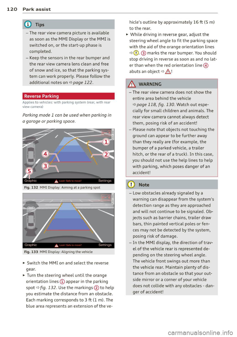 AUDI A4 2013  Owners Manual 120  Park  ass is t 
@ Tips 
- The  rear  view camera  picture  is avai lable 
as  soon  as  the  MMI Display or  the  MMI  is 
switched  on,  or  the  start-up  phase  is 
completed. 
- Keep the  sen