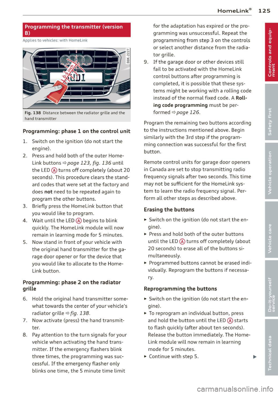 AUDI A4 2013 Owners Manual Programming the transmitter (version
B)
Applies to vehicles: with Horne link
Fig. 1 38 D istance between t he rad ia tor grill e and t he
hand transmitte r
Programming: phase 1 on th AUDI A4 2013 Owners Manual Programming the transmitter (version
B)
Applies to vehicles: with Horne link
Fig. 1 38 D istance between t he rad ia tor grill e and t he
hand transmitte r
Programming: phase 1 on th