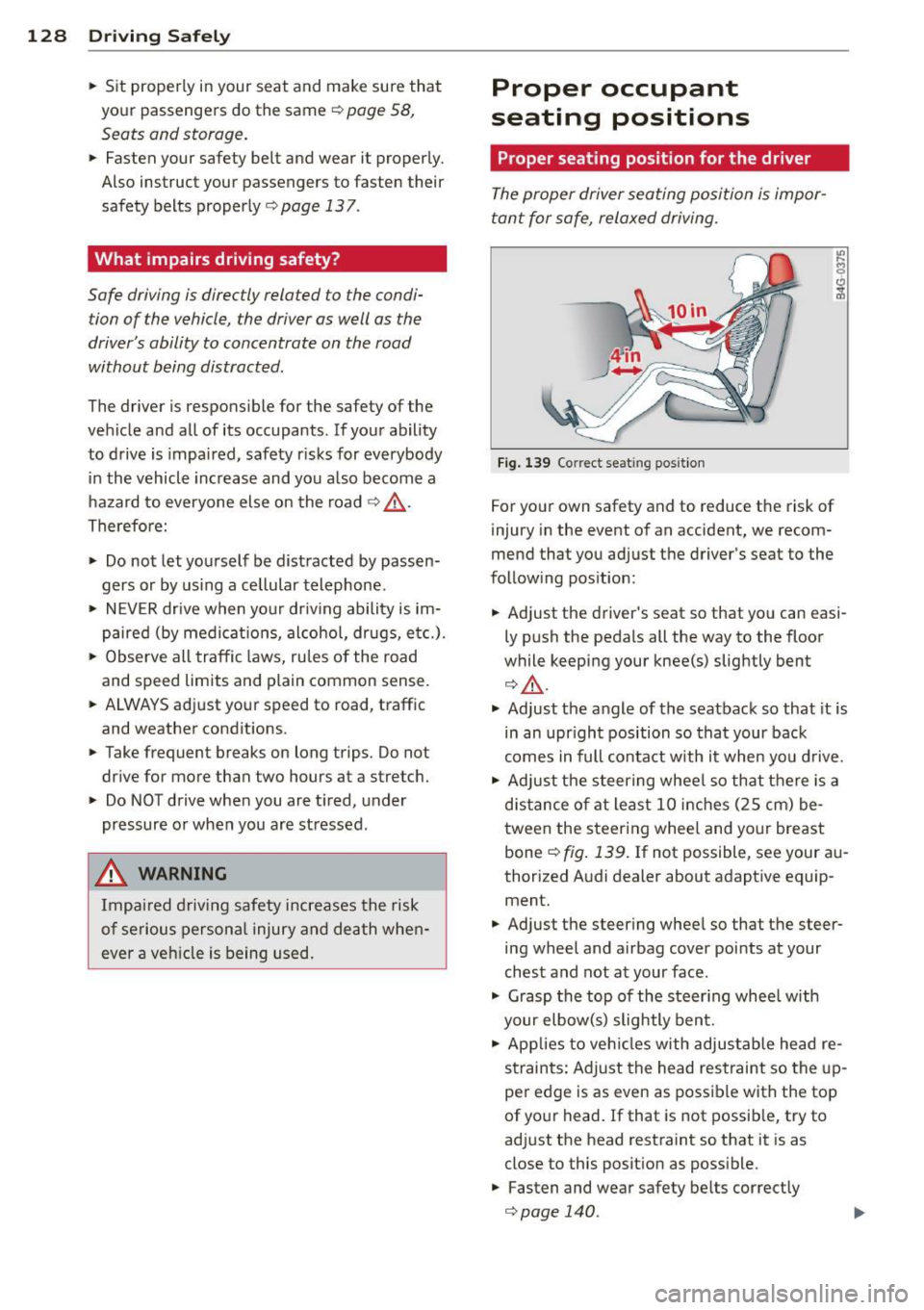 AUDI A4 2013 Owners Manual 128 Driving Safel y
• Sit properly in your seat and make sure that
yo ur passengers do the same¢
page 58,
Seats and storage.
• Fasten your safety belt and wear it properl AUDI A4 2013 Owners Manual 128 Driving Safel y
• Sit properly in your seat and make sure that
yo ur passengers do the same¢
page 58,
Seats and storage.
• Fasten your safety belt and wear it properl