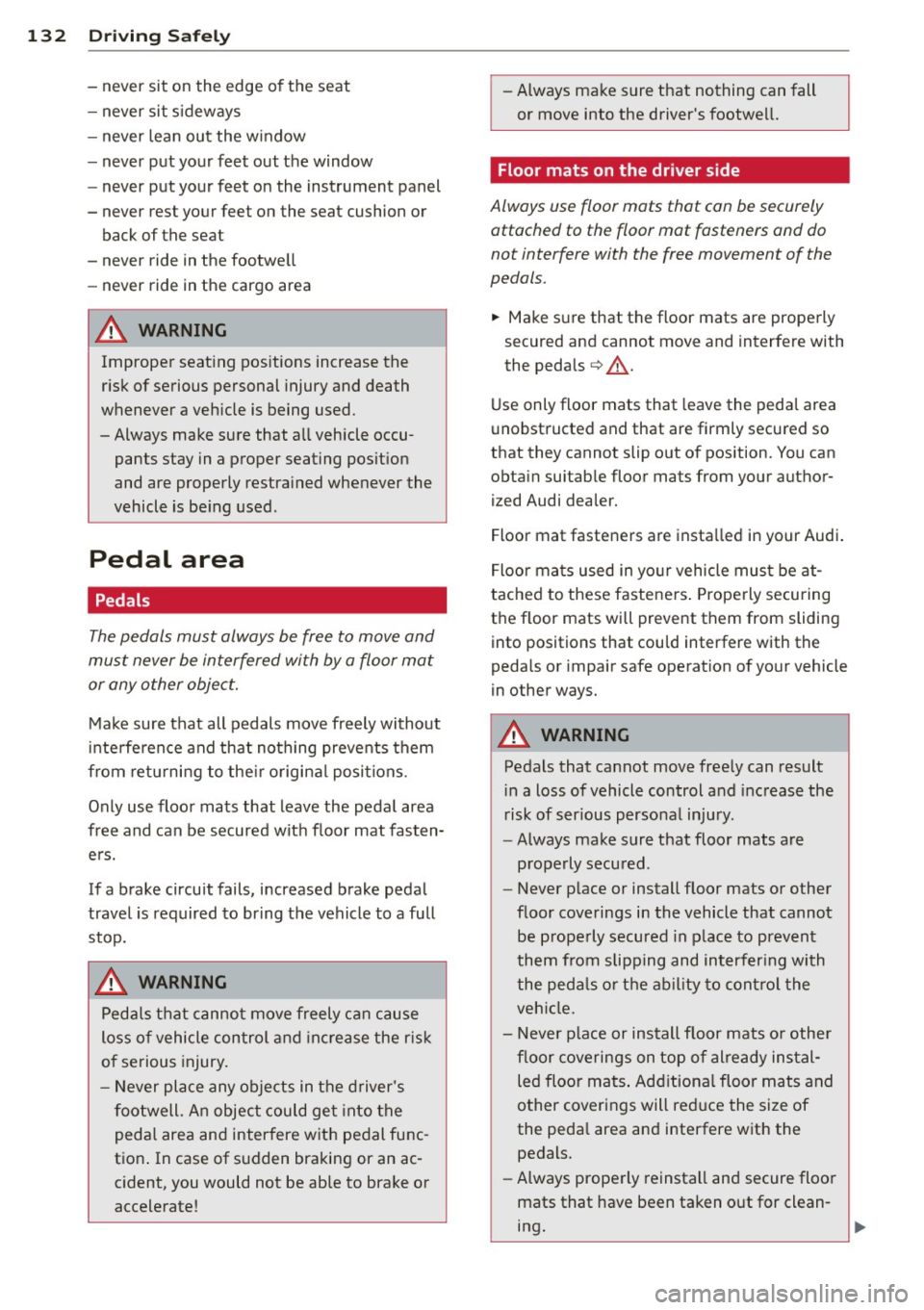 AUDI S4 2013 Owners Manual 132 Driving Safel y
- never sit on the edge of t he seat
- never sit s ideways
- n ever lean out the w indow
- never put your feet out the window
- never put your feet on AUDI S4 2013 Owners Manual 132 Driving Safel y
- never sit on the edge of t he seat
- never sit s ideways
- n ever lean out the w indow
- never put your feet out the window
- never put your feet on