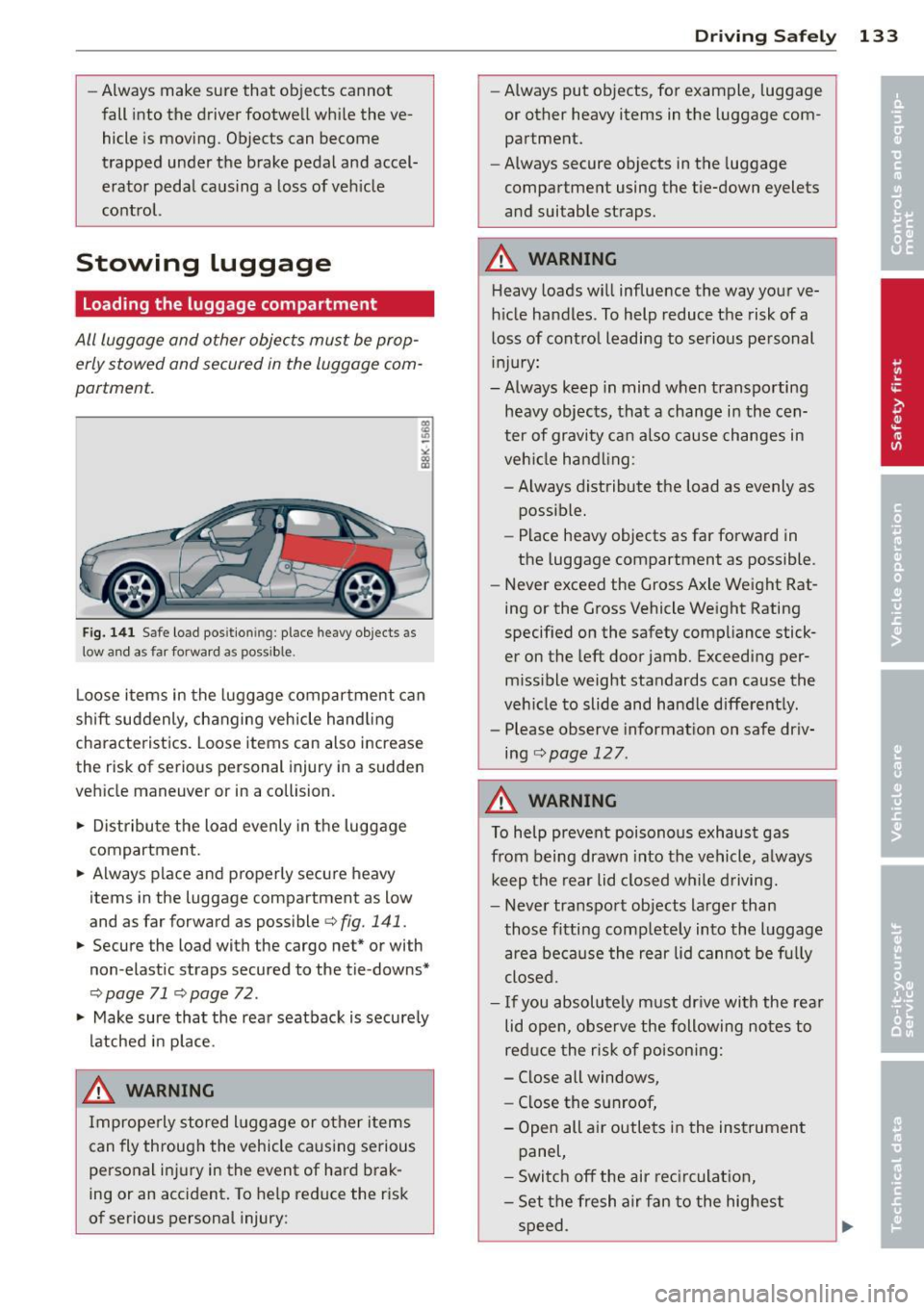 AUDI A4 2013 Owners Manual -Always mak e sure that objects cannot
fall into the driver footwell wh ile the ve
hicle is moving. Objects can become
trapped under the brake pedal and accel
erator pedal AUDI A4 2013 Owners Manual -Always mak e sure that objects cannot
fall into the driver footwell wh ile the ve
hicle is moving. Objects can become
trapped under the brake pedal and accel
erator pedal
