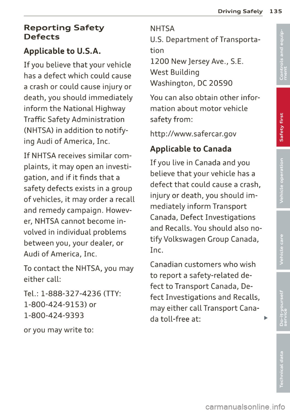 AUDI S4 2013 Owners Manual Reporting Safety
Defects
Applicable to U.S.A.
If you believe that your vehicle
has a defect which could cause
a crash or could cause injury or
death, you should immediately
infor AUDI S4 2013 Owners Manual Reporting Safety
Defects
Applicable to U.S.A.
If you believe that your vehicle
has a defect which could cause
a crash or could cause injury or
death, you should immediately
infor